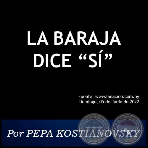 LA BARAJA DICE “SÍ” - Por PEPA KOSTIANOVSKY - Domingo, 05 de Junio de 2022